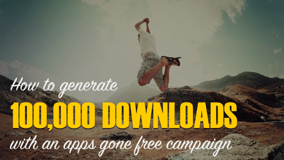 Generate 100K Downloads With An Apps Gone Free Campaign